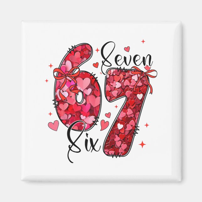 Six Seven 6 7 Valentine Meme Funny For Men Women K Magnet (Front)