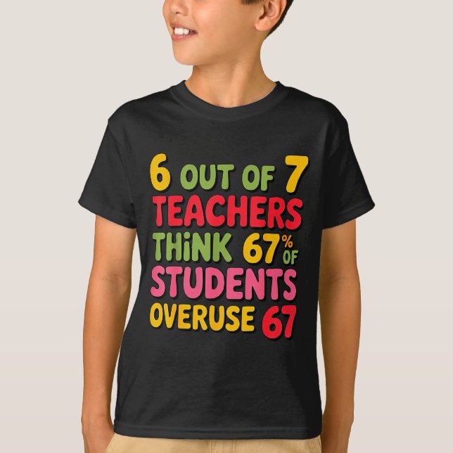 Six Seven 6 Out Of 7 Teacher 6 7 Overuse 67 Funny  T-Shirt (Front)