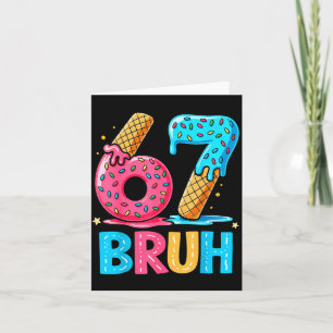 Six Seven Bruh 67 Ice Cream Drip For Men Women Kid Card