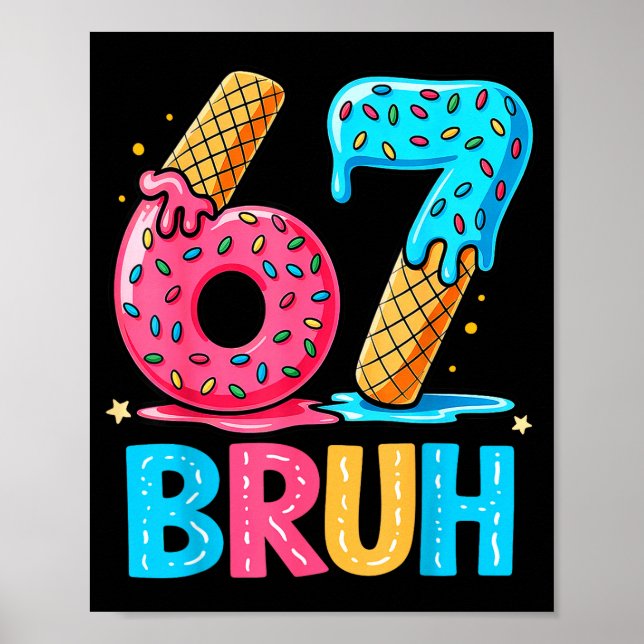 Six Seven Bruh 67 Ice Cream Drip For Men Women Kid Poster (Front)