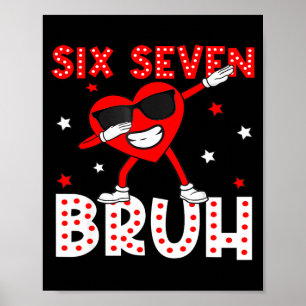 Six Seven Bruh 67 Meme 6 7 Valentines Day Heart Da Poster