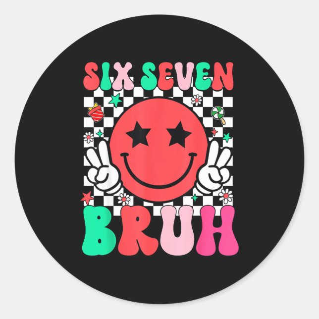 Six Seven Bruh 6 7 Meme Gen Alpha Slang Funny Shir Classic Round Sticker (Front)
