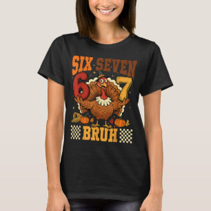 Six Seven Bruh 6 7 Meme Turkey Thanksgiving Boys G T-Shirt