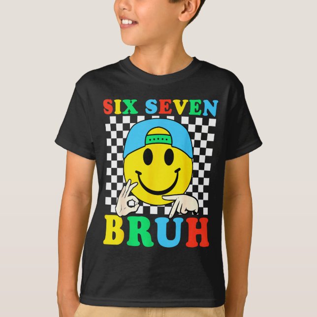 Six Seven Bruh Boys 67 Meme Gen Alpha Slang 6 7 Ki T-Shirt (Front)