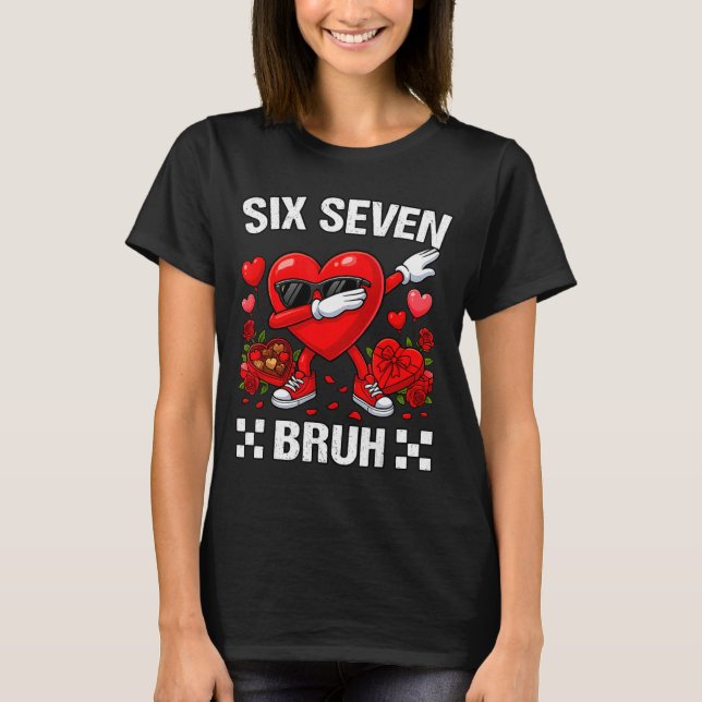 Six Seven Bruh Dabbing Heart Valentine Funny For G T-Shirt (Front)