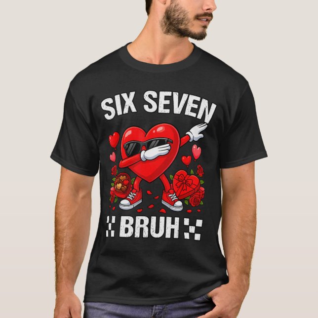 Six Seven Bruh Dabbing Heart Valentine Funny For G T-Shirt (Front)