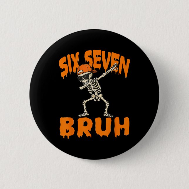 Six Seven Bruh Dabbing Skeleton Funny 67 Meme Hall 2 Inch Round Button (Front)