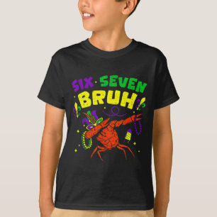 Six Seven Bruh Mardi Gras Funny Crawfish Dabbing 6 T-Shirt