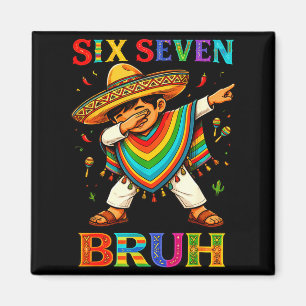 Six seven bruh mexican boys dabbing 67 meme cinco magnet