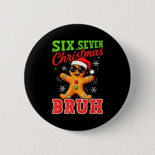 Six Seven Christmas Bruh Funny Gingerbread 6 7 Xma 2 Inch Round Button