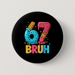 Six Seven Ice Cream Drip Cool Meme 67 Bruh Funny N 2 Inch Round Button
