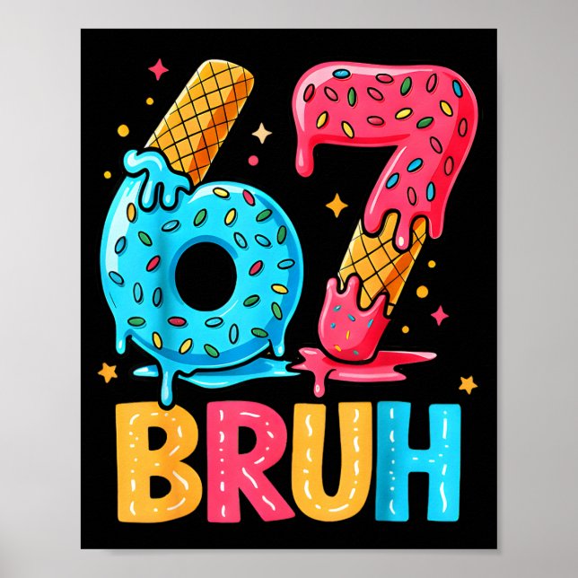 Six Seven Ice Cream Drip Cool Meme 67 Bruh Funny N Poster (Front)