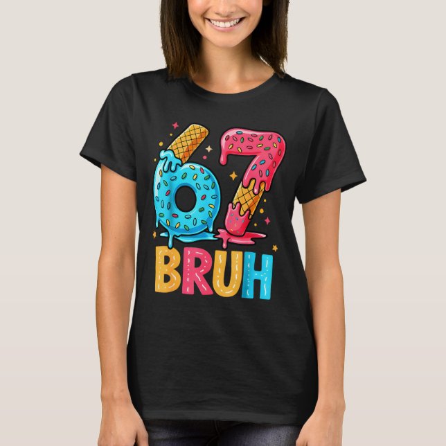 Six Seven Ice Cream Drip Cool Meme 67 Bruh Funny N T-Shirt (Front)