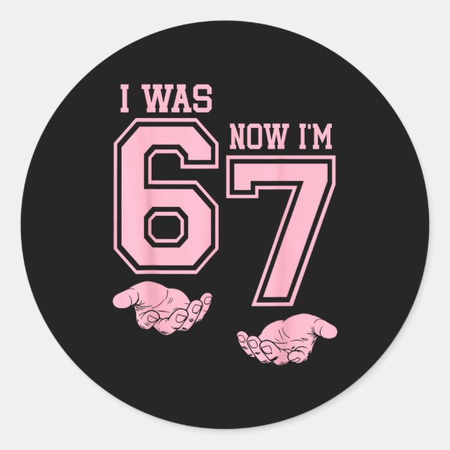 Six Seven Meme 7 Year Old Birthday Shirt Was 6 Now Classic Round Sticker (Front)