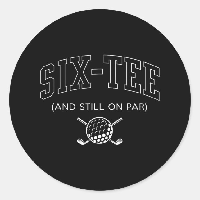 Six Tee And Still On Par - 60th Birthday Golf Fath Classic Round Sticker (Front)
