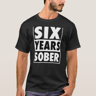 Six Years Sober Recovering 6 Years Sobriety Annive T-Shirt