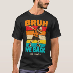 Sixth Grade Student Dabbing Bruh We Back T-Shirt