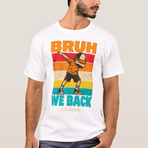 Sixth Grade Student Dabbing Bruh We Back T-Shirt