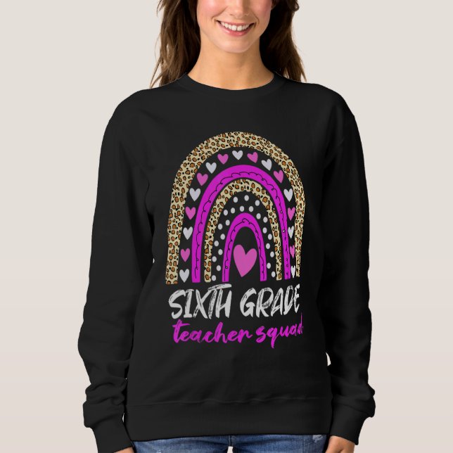 Sixth Grade Teacher Squad Leopard Rainbow 6th Grad Sweatshirt (Front)