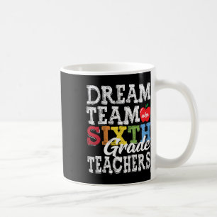 Sixth Grade Teachers Tee Dream Team Aka 6th Grade  Coffee Mug