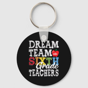 Sixth Grade Teachers Tee Dream Team Aka 6th Grade Keychain