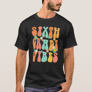 Sixth Grade Vibes 6th Grade Teacher Back To School T-Shirt