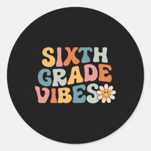 Sixth Grade Vibes - 6th Grade Team Retro 1st Day O Classic Round Sticker
