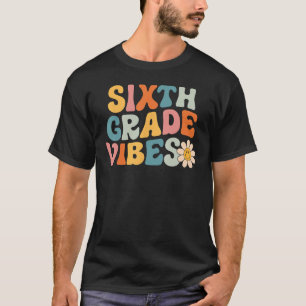 Sixth Grade Vibes 6th Grade Team Retro 1st Day Of  T-Shirt