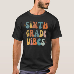 Sixth Grade Vibes Back To School 6th Grade Vibes T T-Shirt