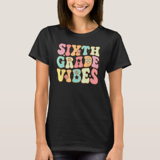 Sixth Grade Vibes First Day Of 6th Grade Back To S T-Shirt