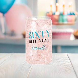 SIXTY HELL YEAH! Funny Turquoise 60th Birthday Can Glass