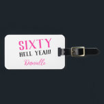 SIXTY HELL YEAH! Personalized 60th Birthday Gift Luggage Tag<br><div class="desc">Celebrate their sixtieth in bold style with this vibrant and fun personalized luggage tag — the perfect gift for the birthday queen (or king) who’s going places! Featuring the empowering "Sixty Hell Yeah!" slogan in striking pink, black, and white, this tag adds flair to every journey. Customize it with their...</div>