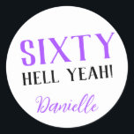 SIXTY HELL YEAH! Personalized Funny 60th Birthday  Classic Round Sticker<br><div class="desc">Celebrate a milestone birthday with bold style! This “SIXTY HELL YEAH!” personalized sticker in bright purple is perfect for party favours, gift wrap, goodie bags, or sealing envelopes with a touch of fun. Fully customizable with any name, it's ideal for those who love a bit of edge on their big...</div>