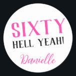 SIXTY HELL YEAH! Personalized Funny 60th Birthday  Classic Round Sticker<br><div class="desc">Celebrate a milestone birthday with bold style! This “SIXTY HELL YEAH!” personalized sticker in bright pink is perfect for party favours, gift wrap, goodie bags, or sealing envelopes with a touch of fun. Fully customizable with any name, it's ideal for those who love a bit of edge on their big...</div>