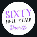 SIXTY HELL YEAH! Personalized Funny 60th Birthday  Classic Round Sticker<br><div class="desc">Celebrate a milestone birthday with bold style! This “SIXTY HELL YEAH!” personalized sticker in bright purple is perfect for party favours, gift wrap, goodie bags, or sealing envelopes with a touch of fun. Fully customizable with any name, it's ideal for those who love a bit of edge on their big...</div>