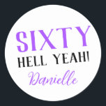 SIXTY HELL YEAH! Personalized Funny 60th Birthday  Classic Round Sticker<br><div class="desc">Celebrate a milestone birthday with bold style! This “SIXTY HELL YEAH!” personalized sticker in bright purple is perfect for party favours, gift wrap, goodie bags, or sealing envelopes with a touch of fun. Fully customizable with any name, it's ideal for those who love a bit of edge on their big...</div>