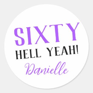 SIXTY HELL YEAH! Personalized Funny 60th Birthday Classic Round Sticker