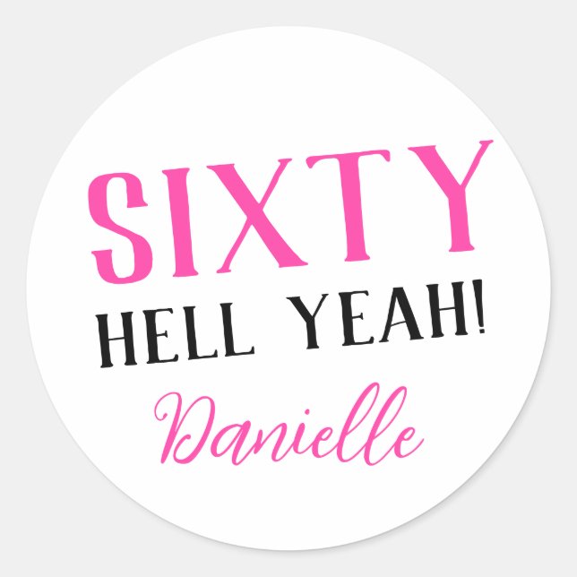 SIXTY HELL YEAH! Personalized Funny 60th Birthday  Classic Round Sticker (Front)