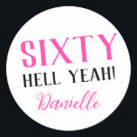 SIXTY HELL YEAH! Personalized Funny 60th Birthday  Classic Round Sticker<br><div class="desc">Celebrate a milestone birthday with bold style! This “SIXTY HELL YEAH!” personalized sticker in bright pink is perfect for party favours, gift wrap, goodie bags, or sealing envelopes with a touch of fun. Fully customizable with any name, it's ideal for those who love a bit of edge on their big...</div>