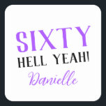 SIXTY HELL YEAH! Personalized Funny 60th Birthday  Square Sticker<br><div class="desc">Celebrate a milestone birthday with bold style! This “SIXTY HELL YEAH!” personalized sticker in bright purple is perfect for party favours, gift wrap, goodie bags, or sealing envelopes with a touch of fun. Fully customizable with any name, it's ideal for those who love a bit of edge on their big...</div>