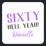 SIXTY HELL YEAH! Personalized Funny 60th Birthday  Square Sticker<br><div class="desc">Celebrate a milestone birthday with bold style! This “SIXTY HELL YEAH!” personalized sticker in bright purple is perfect for party favours, gift wrap, goodie bags, or sealing envelopes with a touch of fun. Fully customizable with any name, it's ideal for those who love a bit of edge on their big...</div>