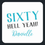 SIXTY HELL YEAH! Personalized Funny 60th Birthday  Square Sticker<br><div class="desc">Celebrate a milestone birthday with bold style! This “SIXTY HELL YEAH!” personalized sticker in bright turquoise is perfect for party favours, gift wrap, goodie bags, or sealing envelopes with a touch of fun. Fully customizable with any name, it's ideal for those who love a bit of edge on their big...</div>
