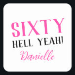 SIXTY HELL YEAH! Personalized Funny 60th Birthday  Square Sticker<br><div class="desc">Celebrate a milestone birthday with bold style! This “SIXTY HELL YEAH!” personalized sticker in bright pink is perfect for party favours, gift wrap, goodie bags, or sealing envelopes with a touch of fun. Fully customizable with any name, it's ideal for those who love a bit of edge on their big...</div>