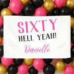 SIXTY HELL YEAH! Personalized Pink 60th Birthday  Banner<br><div class="desc">Celebrate turning sixty in unapologetic style with this bold and cheeky “SIXTY HELL YEAH!” birthday banner. Designed in hot pink and black on a crisp white background, it’s the perfect statement piece for milestone parties. Add a custom name to personalize it for the birthday queen (or king)! This banner is...</div>