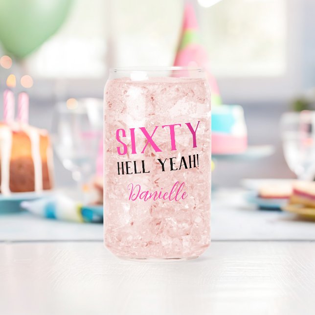 SIXTY HELL YEAH! Personalized Pink 60th Birthday Can Glass (Insitu (Birthday))