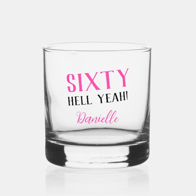 SIXTY HELL YEAH! Personalized Pink 60th Birthday  Whiskey Glass (Front)