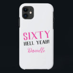 Sixty Hell Yeah! Pink 60th Birthday iPhone 11 Case<br><div class="desc">Turn sixty in style! This fun pink “Sixty Hell Yeah!” iPhone case is the ultimate personalized birthday accessory. Customize with her name and give a gift she’ll love showing off. Part of a bold,  funny,  and fabulous collection celebrating women turning 60.</div>