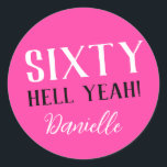 SIXTY HELL YEAH! Pink Funny 60th Birthday  Classic Round Sticker<br><div class="desc">Celebrate a milestone birthday with bold style! This “SIXTY HELL YEAH!” personalized sticker in bright pink is perfect for party favours, gift wrap, goodie bags, or sealing envelopes with a touch of fun. Fully customizable with any name, it's ideal for those who love a bit of edge on their big...</div>