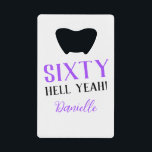 Sixty Hell Yeah! Purple 60th Birthday  Credit Card Bottle Opener<br><div class="desc">This sleek bottle opener packs a bold punch—just like the birthday girl! Featuring the sassy “Sixty Hell Yeah!” message and her name in purple, it’s the ultimate mix of useful and fabulous. Gift it solo or pair with matching purple party accessories from the collection for a full sixtieth celebration vibe....</div>