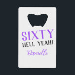 Sixty Hell Yeah! Purple 60th Birthday  Credit Card Bottle Opener<br><div class="desc">This sleek bottle opener packs a bold punch—just like the birthday girl! Featuring the sassy “Sixty Hell Yeah!” message and her name in purple, it’s the ultimate mix of useful and fabulous. Gift it solo or pair with matching purple party accessories from the collection for a full sixtieth celebration vibe....</div>